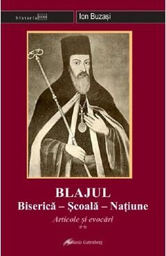 Blajul. Biserica - Scoala - Natiune. Articole si evocari Vol.2