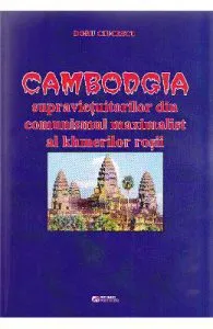 Cambodgia supravietuitorilor din comunismul maximalist al khmerilor rosii de Doru Ciucescu