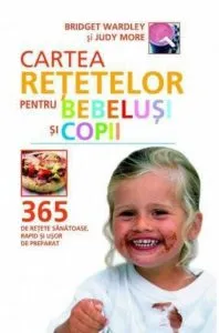 Cartea retetelor pentru bebelusi si copii de Bridget Wardley