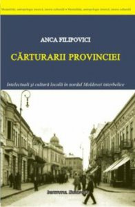 Carturarii provinciei. Intelectuali si cultura locala in nordul Moldovei interbelice