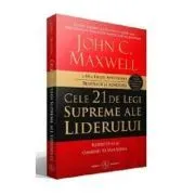 Cele 21 de legi supreme ale liderului. Respecta-le si oamenii te vor urma de John C. Maxwell
