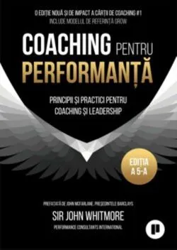 Coaching pentru performanta. Editia a V-a de SIR JOHN WHITMORE