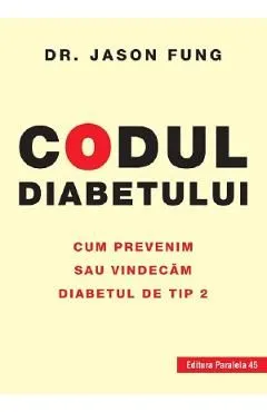 Codul diabetului. Cum prevenim sau vindecam diabetul de tip 2 de Jason Fung