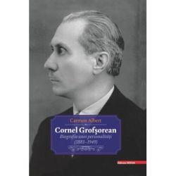 Cornel Grofsorean. Biografia unei personalitati (1881-1949)