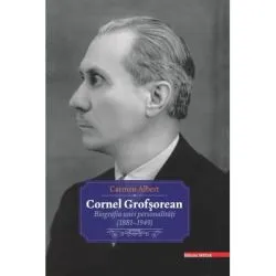 Cornel Grofsorean. Biografia unei personalitati (1881-1949) de Carmen Albert