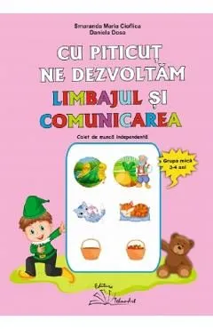 Cu Piticut ne dezvoltam limbajul si comunicarea 3-4 ani de Smaranda Maria Cioflica