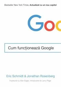 Cum functioneaza Google de Eric Schmidt & Jonathan Rosenberg