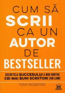Cum sa scrii ca un autor de bestseller de Tony Rossiter