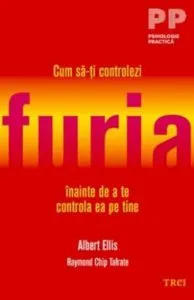 Cum sa-ti controlezi furia inainte de a te controla ea pe tine de Albert Ellis
