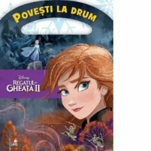 Disney. Regatul de gheata II. Povesti calatoare