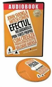 Efectul miliardarului prin forte proprii. Cum creeaza producatorii de exceptie valoare imensa - CD de John Sviokla