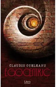 Egocentric. Volumul 1 de Claudiu Oteleanu