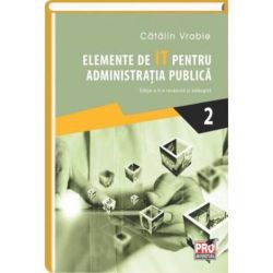 Elemente de IT pentru administratia publica. Vol. 2