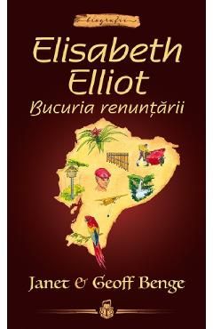 Elisabeth Elliot. Bucuria renuntarii