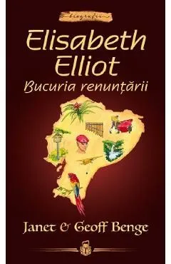 Elisabeth Elliot. Bucuria renuntarii de Janet Benge