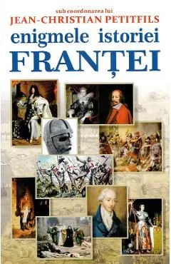 Enigmele istoriei Frantei de Jean-Christian Petitfils