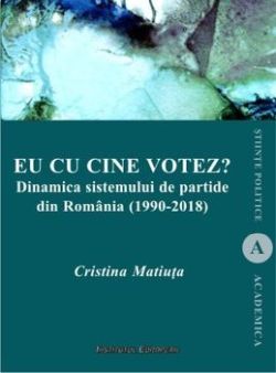 Eu cu cine votez  Dinamica sistemului de partide din Romania (1990-2018)