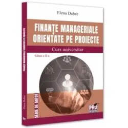 Finante manageriale orientate pe proiecte. Curs universitar. Editia a 2-a de Elena Dobre