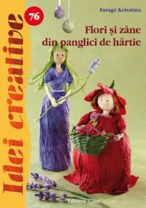 Flori si zane din panglici de hartie - Idei Creative 76 de Farago Krisztina