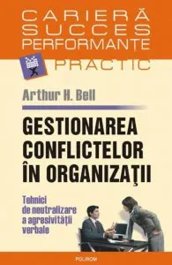 Gestionarea conflictelor in organizatii. Tehnici de neutralizare a agresivitatii verbale