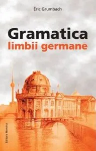 Gramatica Limbii Germane (începător-mediu) de Eric Grumbach