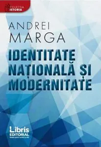 Identitate nationala si modernitate de Andrei Marga