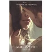 Instincte primare. Volumul 2, Scrum si juraminte de Silvia D.F.