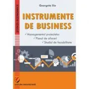 Instrumente de businesss. Managementul proiectelor. Planul de afaceri. Studiul de fezabilitate de Georgeta Ilie