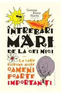 Intrebari mari de la cei mici la care raspund niste oameni foarte importanti ed.2- Gemma Elwin Harris
