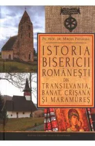 Istoria bisericii romanesti din Transilvania, Banat, Crisana si Maramures de Mircea Pacurariu