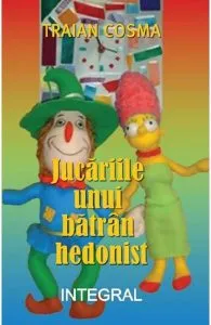 Jucăriile unui bătrân hedonist de Traian Cosma