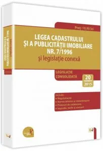 Legea cadastrului si a publicitatii imobiliare nr. 7/1996 si legislatie conexa 2015. Legislatie consolidata: 20 noiembrie 2015