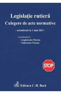 Legislatie rutiera. Culegere de acte normative Ed.24 Act.1 mai 2023 de Flavius Anghelache