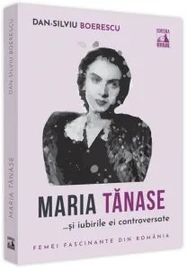 Maria Tănase și iubirile ei controversate de Dan-Silviu Boerescu