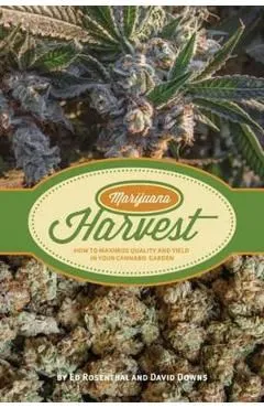 Marijuana Harvest: How to Maximize Quality and Yield in Your Cannabis Garden de David Downs