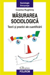 Masurarea sociologica: Teorii si practici ale cuantificarii de Cosima Rughinis