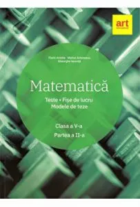 Matematica. Teste. Fise de lucru. Modele de teze. Clasa a V-a. Partea II de Gheorghe Iacovita