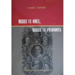 Mereu cu omul, mereu cu filosofia de Vasile Tonoiu