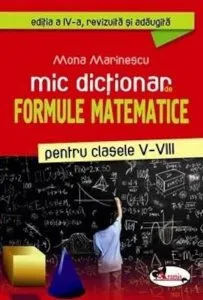 Mic dictionar de formule matematice, clasele V-VIII (editia a IV-a) de Mona Marinescu