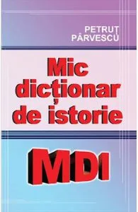 Mic dictionar de istorie de Petrut Parvescu
