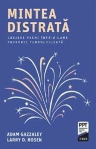 Mintea distrata. Creiere vechi intr-o lume puternic tehnologizata