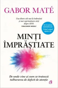 Minti imprastiate. Editie de colectie de Gabor Mate