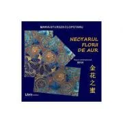 Nectarul florii de aur. Editie Bilingva. Romana-chineza de Maria Sturdza Clopotaru