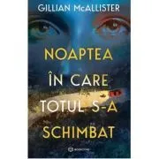 Noaptea in care totul s-a schimbat de Gillian McAllister