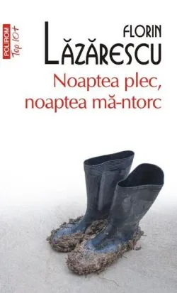 Noaptea plec, noaptea mă-ntorc de Florin Lazarescu