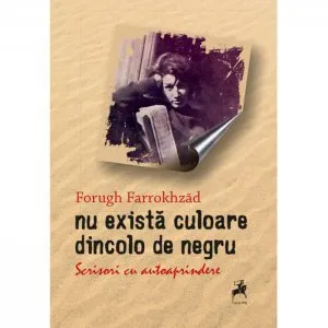 Nu exista culoare dincolo de negru de Forugh Farrokhzad