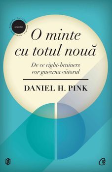 O minte cu totul noua. De ce right-brainers vor guverna viitorul