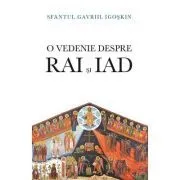 O vedenie despre Rai si iad. Viata de dupa moarte de Sfantul Gavriil Igoskin