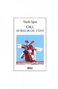 Ora morilor de vant de Vasile Igna