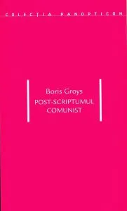 Post-scriptumul comunist de Boris Groys
